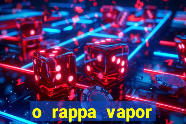 o rappa vapor barato letra